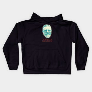 Speak Softly & Carry A Big Stick Kids Hoodie